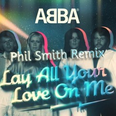 FREE DL: ABBA - LAY ALL YOUR LOVE ON ME (PHIL SMITH REMIX) Pitched Version