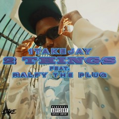 2 Things Feat Ralfy The Plug (EXPLICIT)