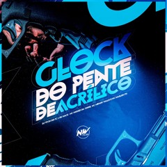 GLOCK DO PENTE DE ACRÍLICO - DJ VITIN DO PC DJ MACK - MC MOISES DA TORRE, MENOR THALIS, MC MARLON PH
