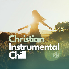 Christian Instrumental Chill | Pray | Relax | Read | Ambient | Piano