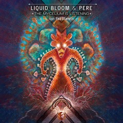 Liquid Bloom & PERE feat. Paul Stamets "The Mycelium Is Listening"