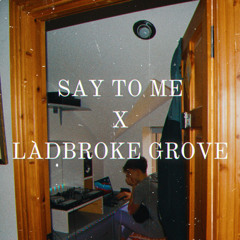 Say To Me X Ladbroke Grove (Evan McGee Mashup)