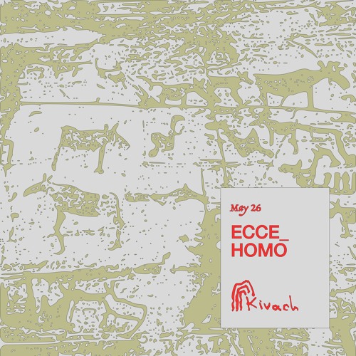 ECCE_HOMO | Kivach Radio x welofi | 26.05.24