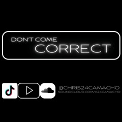 Don't Come Correct