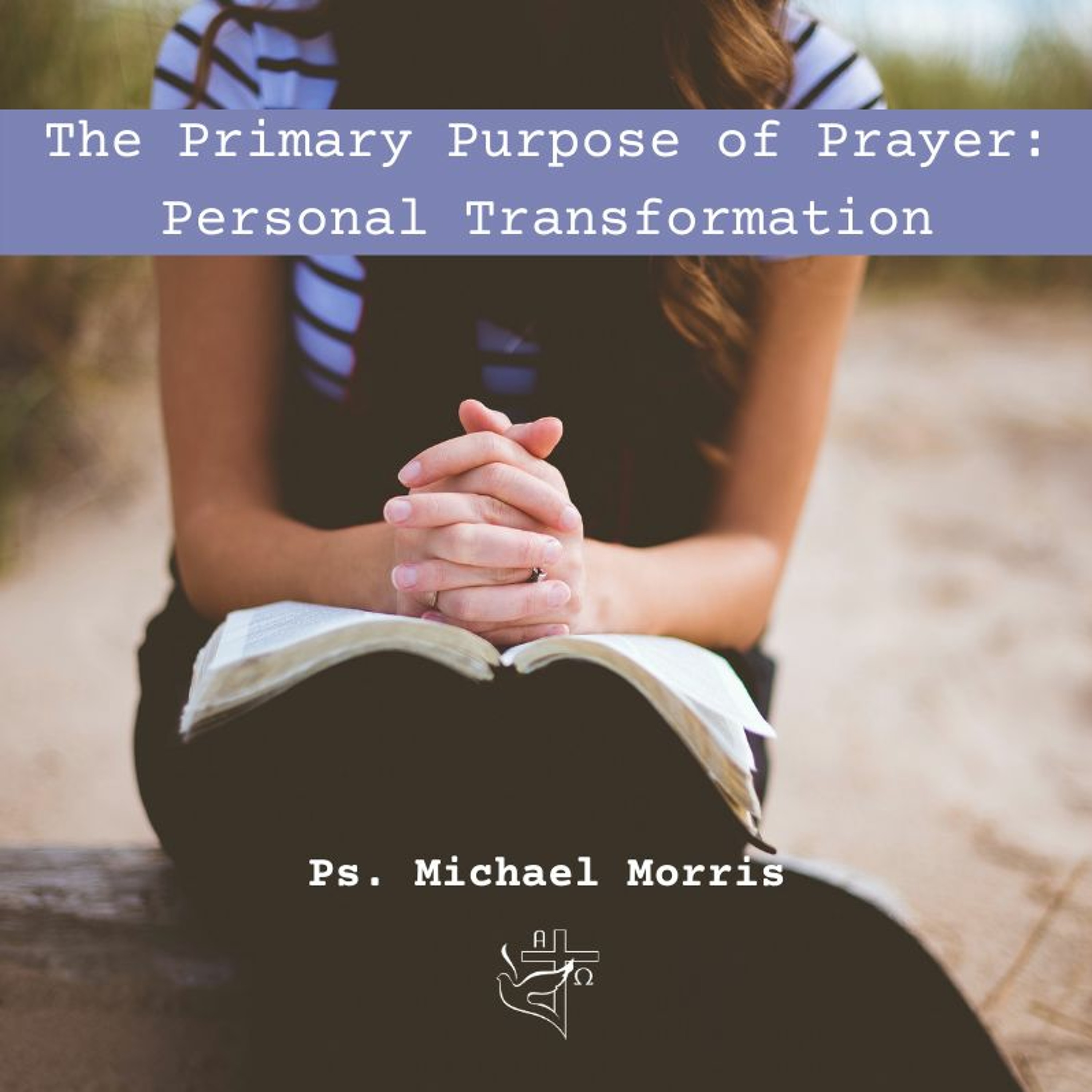 The Primary Purpose of Prayer - Personal Transformation episode artwork
