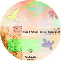Ezeo & KrBear - Shower Capsules EP (Incl. Mortalyf Remix) [SLS011]