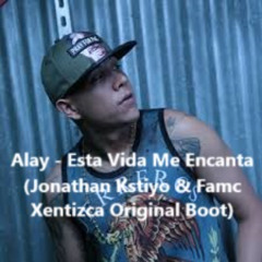 Alay - Esta Vida Me Encanta (Jonathan Kstiyo & Famc Xentizca Original Boot) !!!FREE DOWNLOAD!!!