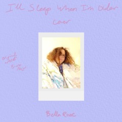 I'll Sleep When I'm Older (COVER)