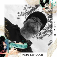 Andy Eastough : Deeper Sounds Promo Mix - June 2022