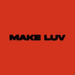 MAKE LUV