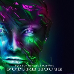 EDM BEST HITS REMIX  & FUTURE HOUSE