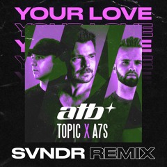 ATB, Topic, A7S - Your Love (SVNDR Remix) [FREE DOWNLOAD]