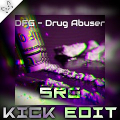DFG - Drug Abuser (SRG Kick Edit)