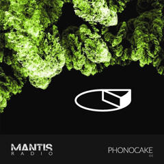Mantis Radio 44 - Phonocake