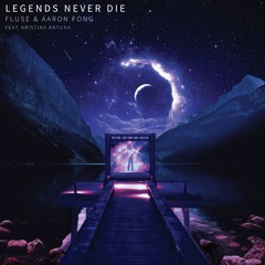 Fluse & Aaron Fong - Legends Never Die (feat. Kristina Antuna)