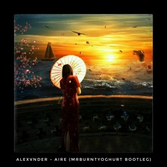 Alexvnder - Aire (MrBurntYoghurt Bootleg) [FREE DOWNLOAD]