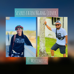 Seseres faten ngng (cover) Ft. MIKIEmusic