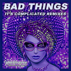 Bad Things (It's Complicated) (Instrumental Dance Edit)