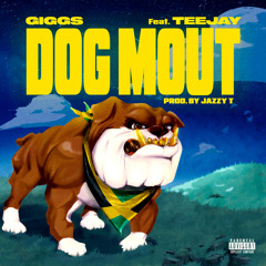 Dog Mout (feat. Teejay)