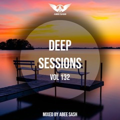 Deep Sessions - Vol 132 ★ Mixed By Abee Sash