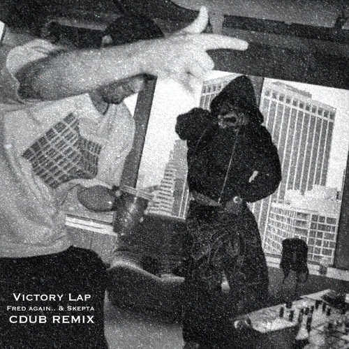 Fred again.. & Skepta - Victory Lap (CDUB REMIX) [FREE DOWNLOAD]