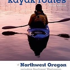 [D0wnload_PDF] Canoe and Kayak Routes of Northwest Oregon and Southwest Washington: Including S