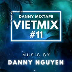 Danny Mixtape - Vietmix #11