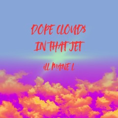 DOPE CLOUD$ IN THAT JET