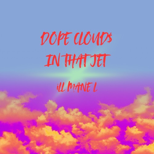 DOPE CLOUD$ IN THAT JET