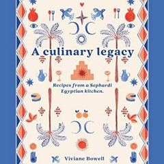 [FREE] EBOOK 📁 A Culinary Legacy: Recipes from a Sephardi Egyptian kitchen by  Vivia