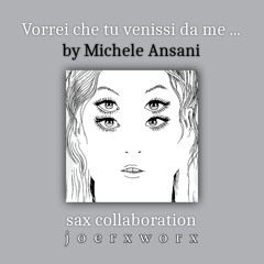 Vorrei che tu venissi da me ... by Michele Ansani / collab / alto sax