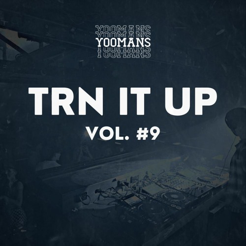 YOOMANS Presents - Trn It Up #9
