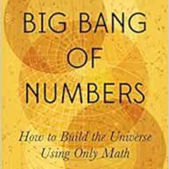 [Download] PDF ✏️ The Big Bang of Numbers: How to Build the Universe Using Only Math