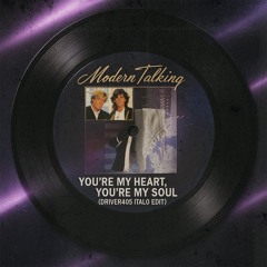 You're My Heart, You're My Soul (Driver405 Italo Edit) - Modern Talking