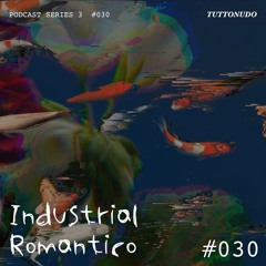 𝑻𝑼𝑻𝑻𝑶𝑵𝑼𝑫𝑶 Podcast Series #30 - INDUSTRIAL ROMANTICO