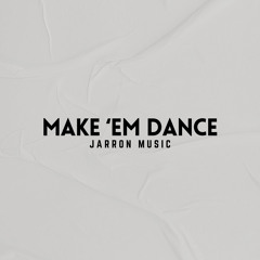 Make 'Em Dance