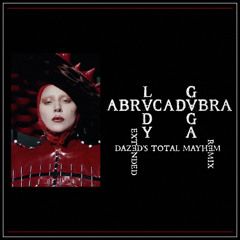 Lady Gaga - Abracadabra (Dazed's Total Mayhem Extended Remix)