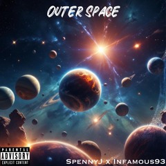 Outer Space(SpennyJ & Infamous93)