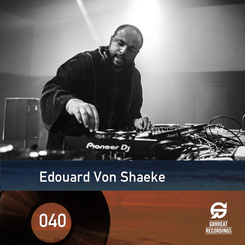 Grrreatcast 040 - Edouard Von Shaeke (CA)