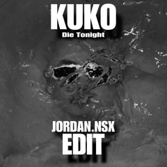 KUKO - DIE TONIGHT (JORDAN.NSX INDUSTRIAL EDIT) [MSTR KNTRLVRLST]