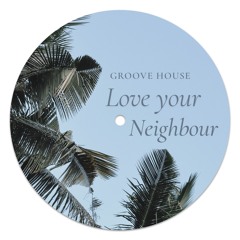 Love Your Neighbour | Groove House DJ Mix || Channel Tres, Frits Wentink, DJibouti
