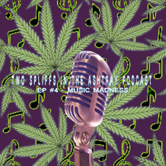 Two Spliffs In The Ashtray Podcast EP #4 - Music Madness