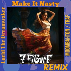 Make It Nasty (7Figure Remix) - Lucid The Dreamwaker X 7Figure