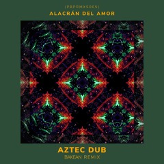 Premiere | Alacrán Del Amor | Aztec Dub (Bakean Remix) [PBP Collective]