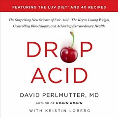 [GET] EPUB KINDLE PDF EBOOK Drop Acid: The Surprising New Science of Uric Acid - The Key to Losing W