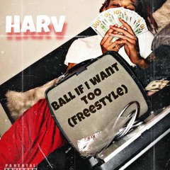 Harv-Ball if i want too (freestyle)