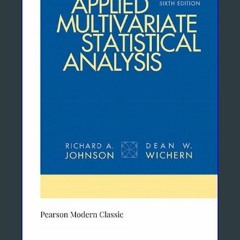 Read Ebook ✨ Applied Multivariate Statistical Analysis (Classic Version) (Pearson Modern Classics