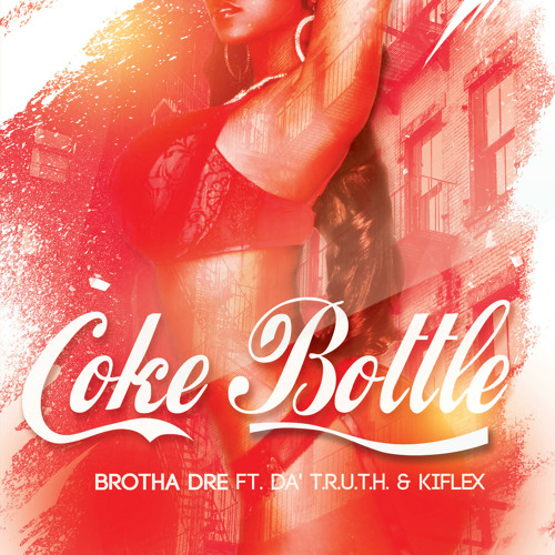 Brotha Dre - Coke Bottle ft. Da' T.R.U.T.H. & Kiflex