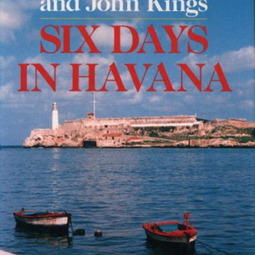 [VIEW] EPUB 🎯 Six Days in Havana by  James A. Michener &  John Kings [EBOOK EPUB KIN