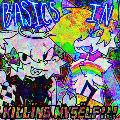 basics in KILLING MYSELF!!!